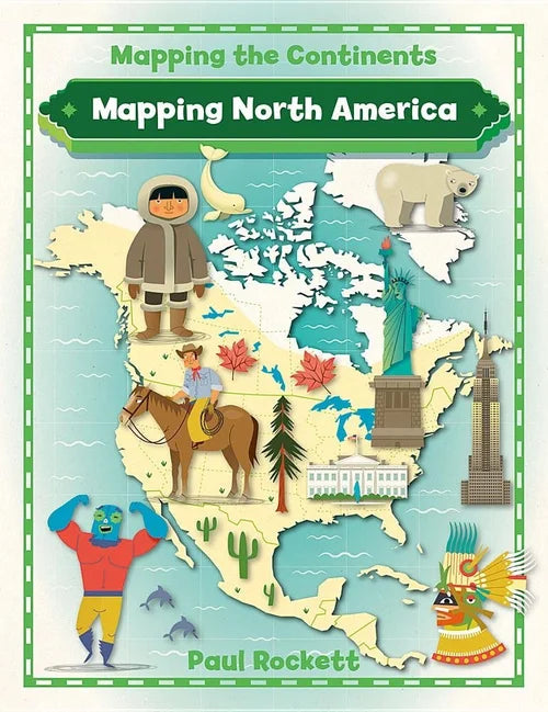 Book cover of 'Mapping North America' by Paul Rockett, featuring a map of North America with illustrations and text.