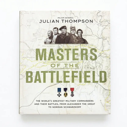 Masters of the Battlefield: The World's Greatest Military Commanders and Their Battles, from Alexander the Great to Norman Schwarzkopf