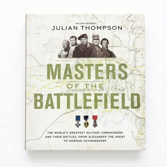 Masters of the Battlefield: The World's Greatest Military Commanders and Their Battles, from Alexander the Great to Norman Schwarzkopf