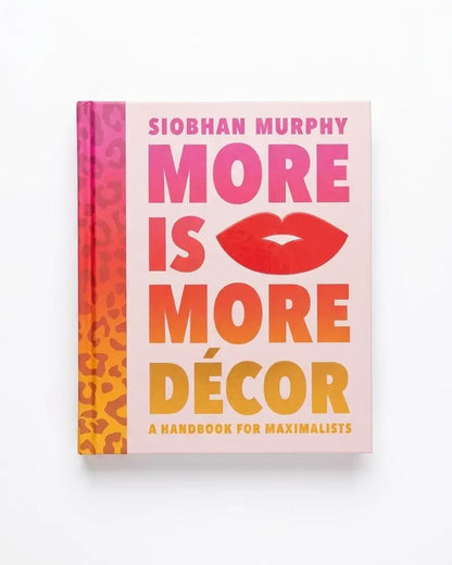 More Is More Decor - A Handbook For Maximalists