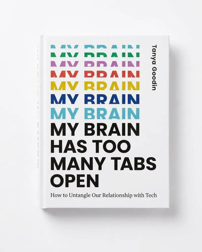My Brain Has Too Many Tabs Open: How to Untangle Our Relationship with Tech