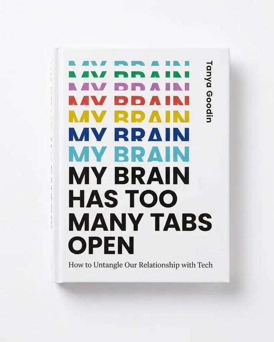 My Brain Has Too Many Tabs Open: How to Untangle Our Relationship with Tech