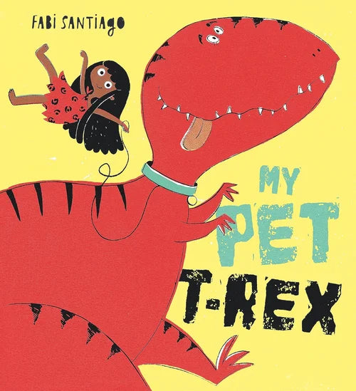 Book cover of 'My Pet T-Rex' with a red dinosaur and child on a yellow background, featuring Fabi Santiago's name.