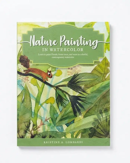 Nature Painting in Watercolor: Learn to paint florals, ferns, trees, and more in colorful, contemporary watercolor