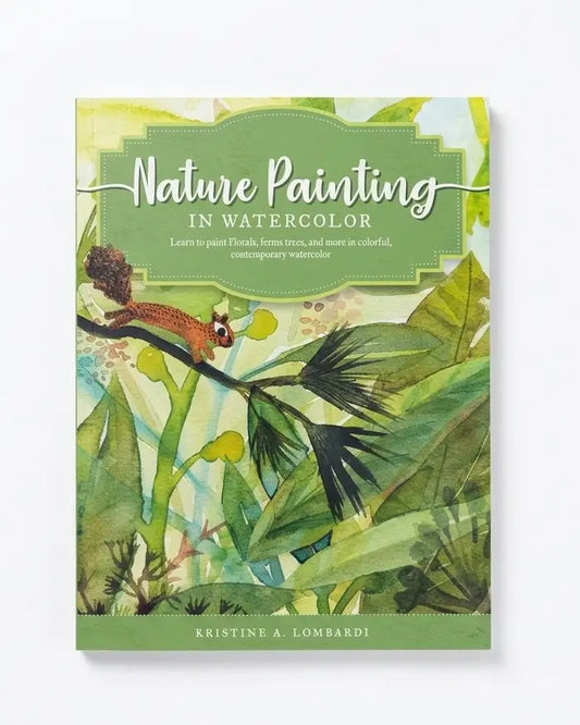Nature Painting in Watercolor: Learn to paint florals, ferns, trees, and more in colorful, contemporary watercolor