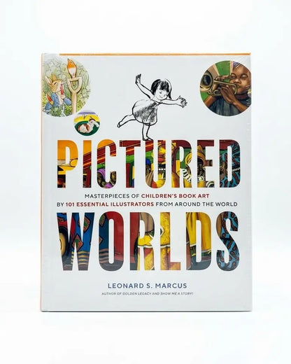 Pictured Worlds: Masterpieces of Children’s Book Art by 101 Essential Illustrators from Around the World