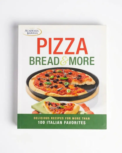 Pizza, Bread & More: delicious recipes for more than 100 Italian favorites