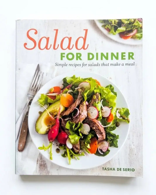Salad for Dinner: Simple Recipes for Salads that Make a Meal