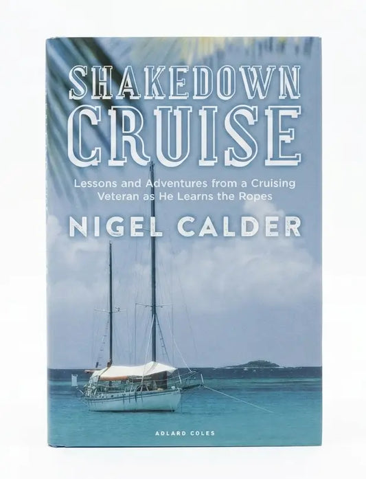Shakedown Cruise: Lessons and Adventures from a Cruising Veteran as He Learns the Ropes