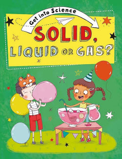 Book cover of 'Get into Science: Solid, Liquid or Gas?' with children playing with balloons and a green background.