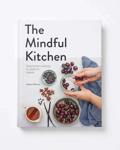 The Mindful Kitchen: Vegetarian Cooking to Relate to Nature