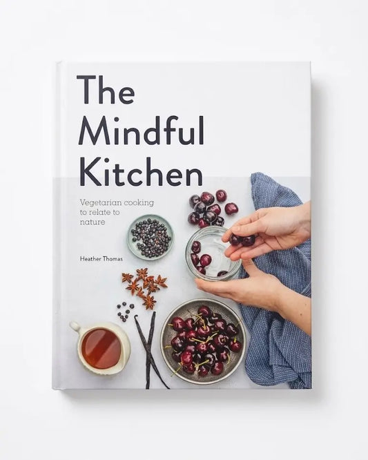 The Mindful Kitchen: Vegetarian Cooking to Relate to Nature