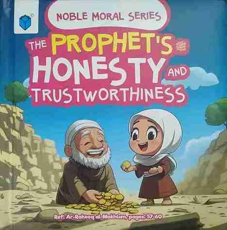 THE PROPHET'S صَلَّى اللهُ عَلَيْهِ وَسَلَّمَ HONESTY AND TRUSTWORTHINESS