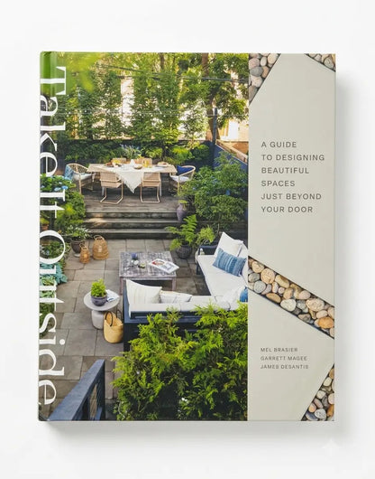 Take It Outside: A Guide to Designing Beautiful Spaces Just Beyond Your Door: An Interior Design Book
