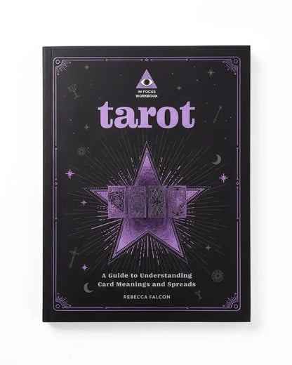 Tarot: An In Focus Workbook: A Guide to Understanding Card Meanings and Spreads: Volume 1