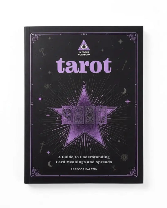 Tarot: An In Focus Workbook: A Guide to Understanding Card Meanings and Spreads: Volume 1