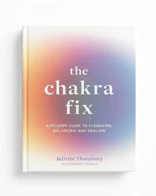 The Chakra Fix: A Modern Guide to Cleansing, Balancing and Healing (Volume 5)