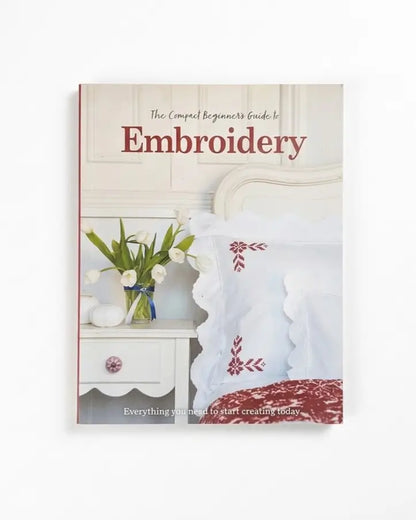 The Compact Beginner's Guide Embroidery: Everything you need to start creating today