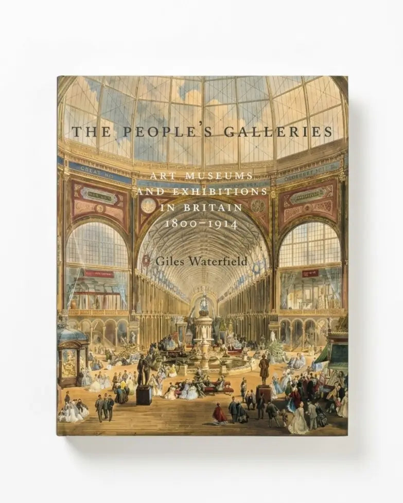 The People's Galleries: Art Museums and Exhibitions in Britain, 1800--1914