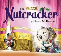 Book cover of 'The Aussie Nutcracker' by Heath McKenzie with a koala character and ballet dancer illustration.