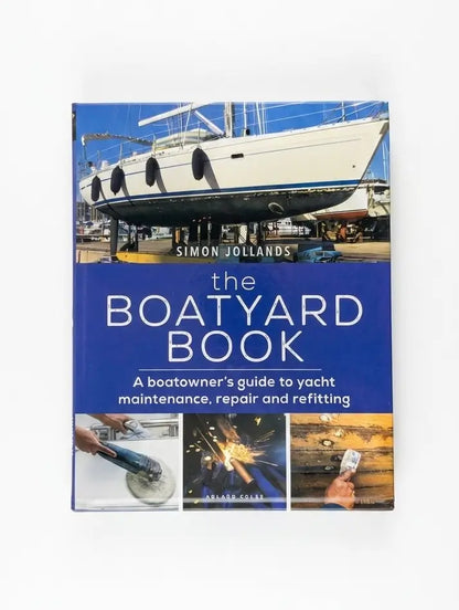 The Boatyard Book: A boatowner's guide to yacht maintenance, repair and refitting