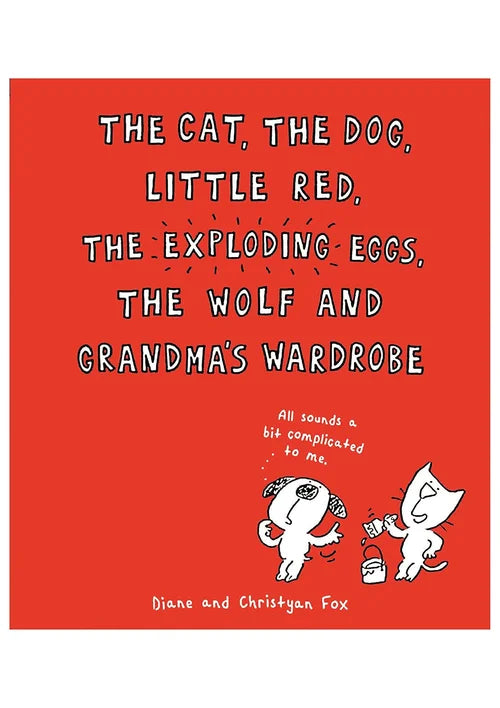 The Cat, The Dog, Little Red, the Exploding Eggs, the Wolf and Grandma's Wardrobe