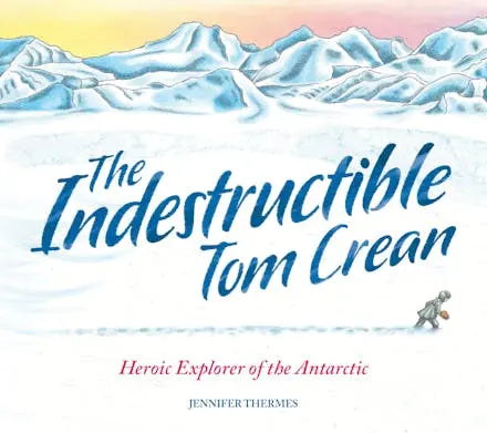 Book cover of 'The Indestructible Tom Crean' with a snowy landscape and small figure.