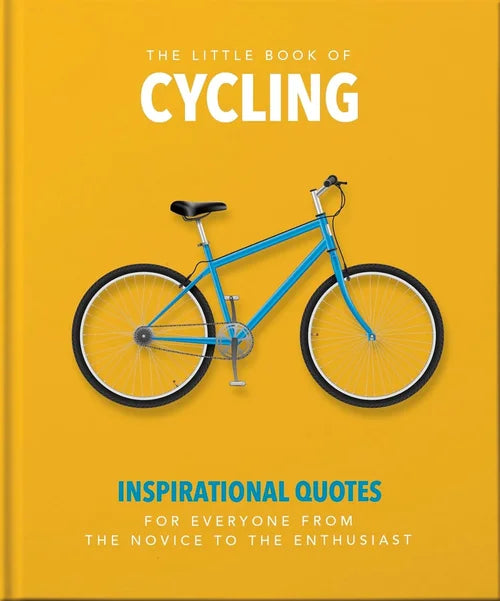 The Little Book of Cycling Inspirational Quotes for Novice to Enthusiast