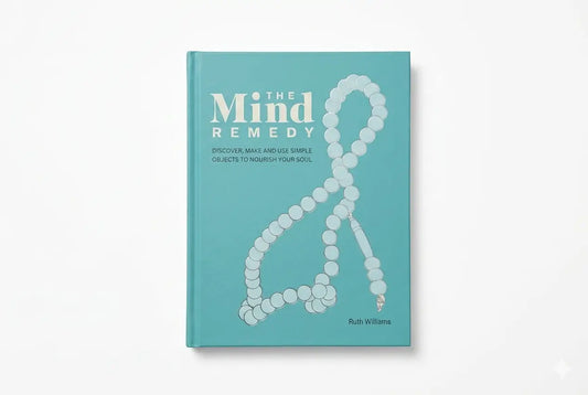 The Mind Remedy: Discover, Make and Use Simple Objects to Nourish Your Soul
