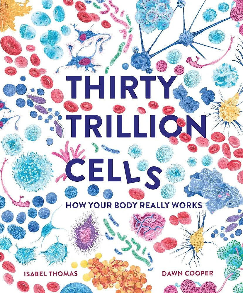 Cover of the book titled 'Thirty Trillion Cells' featuring illustrations of various cells and biological structures colorful artwork.