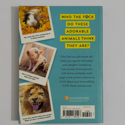 The back cover of the book 'Who the Fuck Do These Adorable Animals Think They Are?' by Sourcebooks, featuring a teal background with bold yellow text and three animal photos (a hamster, a piglet, and a lion) in polaroid-style frames.
