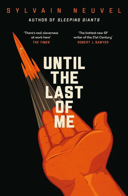 Book cover of 'Until the Last of Me' by Sylvain Neuvel with a hand holding a rocket against a black background.