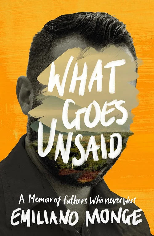 Book cover of 'What Goes Unsaid' by Emiliano Monge with a stylized face and landscape.