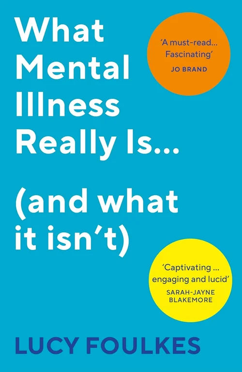 Book cover of 'What Mental Illness Really Is... (and what it isn't)' by Lucy Foulkes with reviews on a blue background.