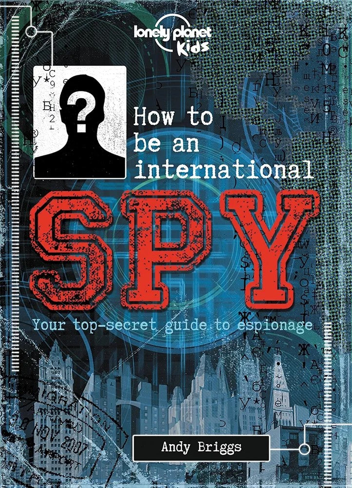 Lonely Planet Kids How to be an International Spy: Your top-secret guide to espionage