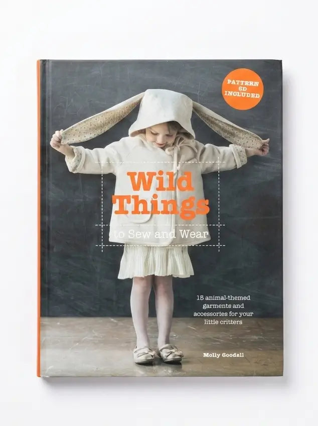 Wild Things to Sew and Wear: 15 animal-themed garments and accessories for your little critters