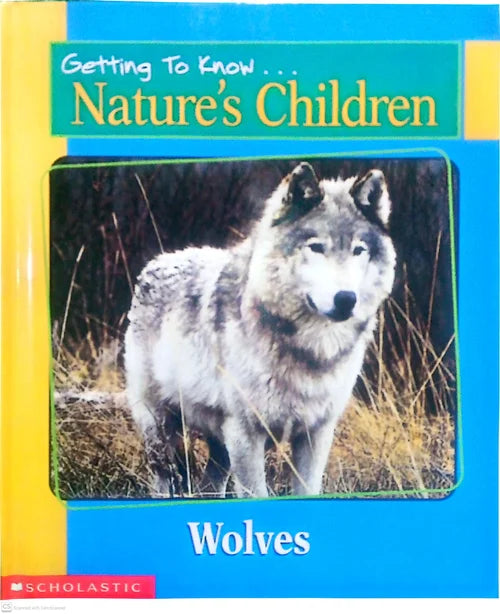 Book cover of 'Wolves' from the series 'Getting To Know Nature's Children' by Scholastic