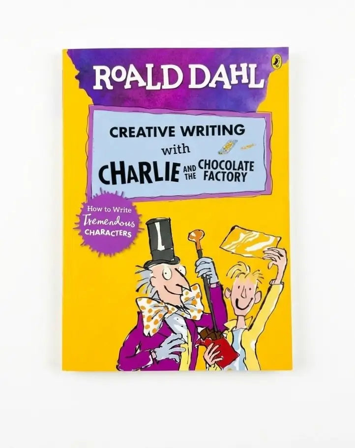 Roald Dahl's Creative Writing with Charlie and the Chocolate Factory: How to Write Tremendous Characters