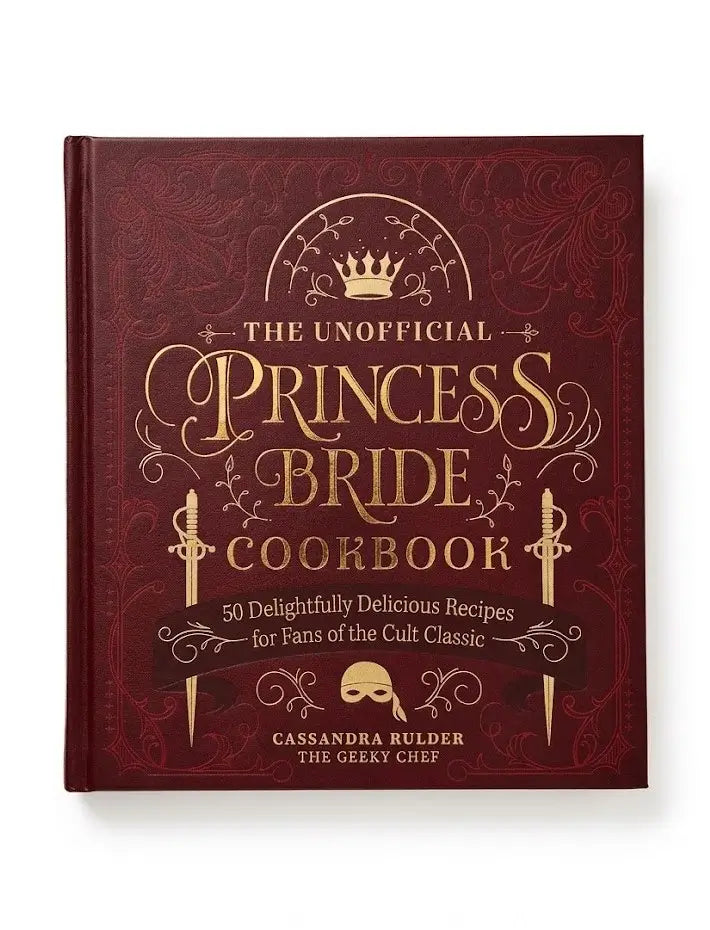 The Unofficial Princess Bride Cookbook: 50 Delightfully Delicious Recipes for Fans of the Cult Classic