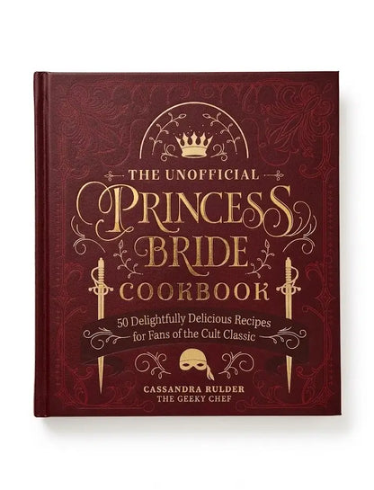 The Unofficial Princess Bride Cookbook: 50 Delightfully Delicious Recipes for Fans of the Cult Classic
