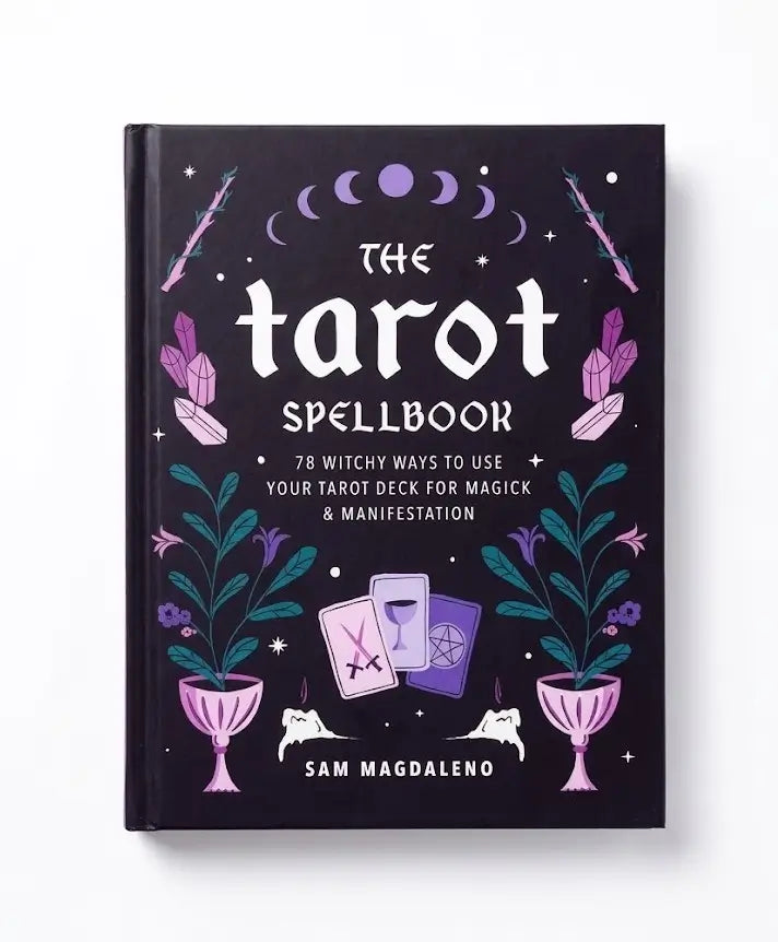 The Tarot Spellbook: 78 Witchy Ways to Use Your Tarot Deck for Magick and Manifestation